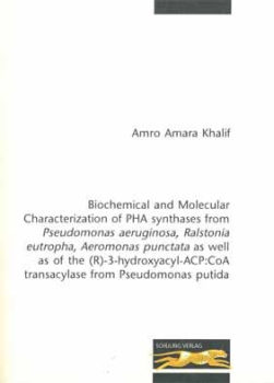 Biochemical and Molecular Characterization of PHA synthases from Pseudomonas aeruginosa, Ralstonia eutropham, Aeromonas punctata as well as of the (R)-3-hydroxyacyl-ACP:CoA transaclyse from Pseudomonas putida