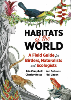 Habitats of the World: A Field Guide for Birders, Naturalists, and Ecologists