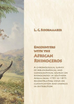 Encounters with the African Rhinoceros: A chronological survey of bibliographical and iconographical sources on rhinoceroses in southern Africa from ... on classification and changes in distribution  Encounters with the African Rhinoceros: A chronological