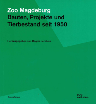 Zoo Magdeburg - Bauten, Projekte und Tierbestand seit 1950 (grüner Titel)