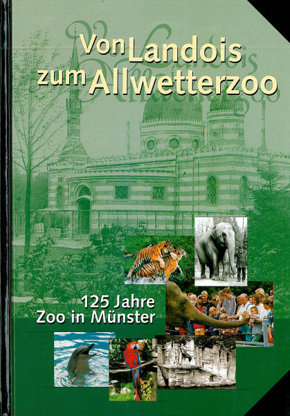 Von Landois zum Allwetterzoo - 125 Jahre Zoo in Münster